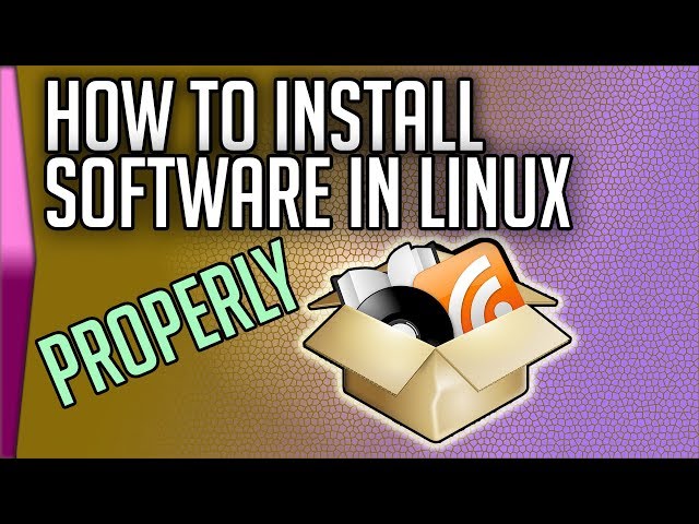 How to install software in Linux (properly)