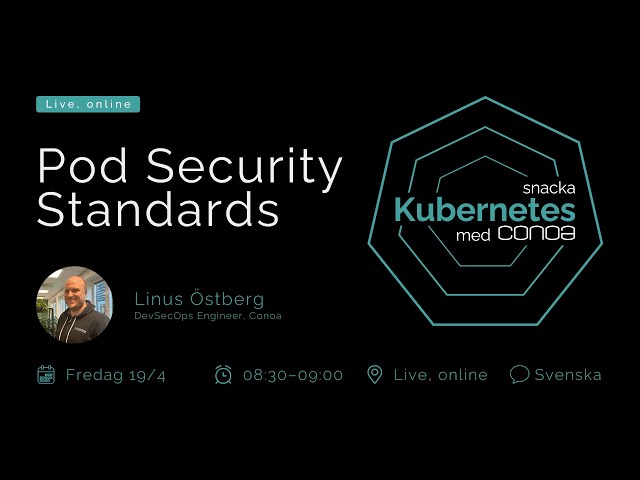 Pod Security Standards – Snacka Kubernetes med Conoa