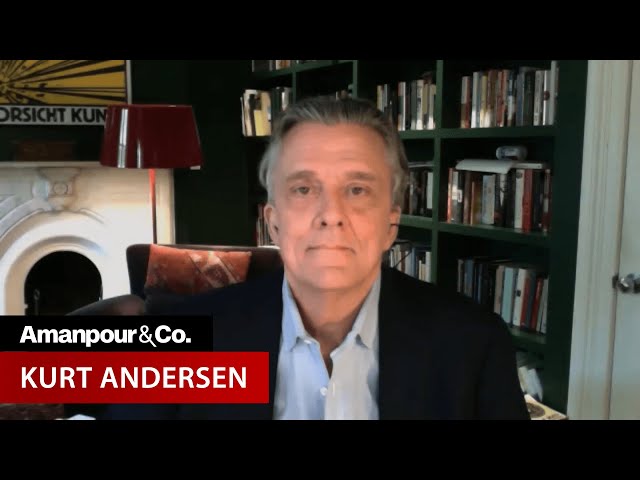 Kurt Anderson: “Evil Geniuses: The Unmaking of America" | Amanpour and Company