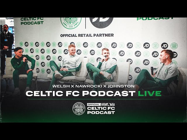 Unmissable LIVE podcast w/ Stephen Welsh, Maik Nawrocki & Alistair Johnston | Celtic FC Podcast x JD