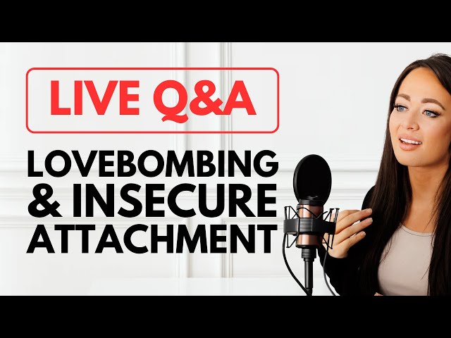 Love Bombing and Insecure Attachment | LIVE Q&A