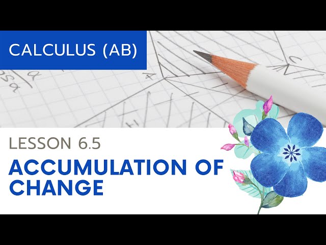 AP Calculus AB: Lesson 6.5 Accumulation of Change