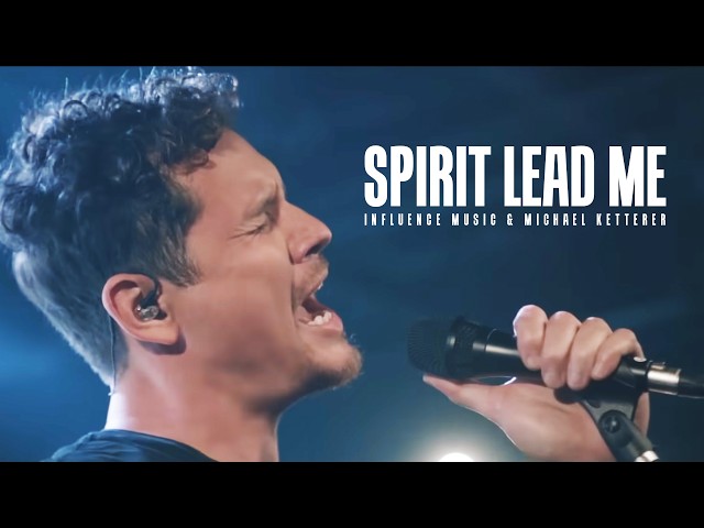 Spirit Lead Me (Official Video) - Influence Music & Michael Ketterer