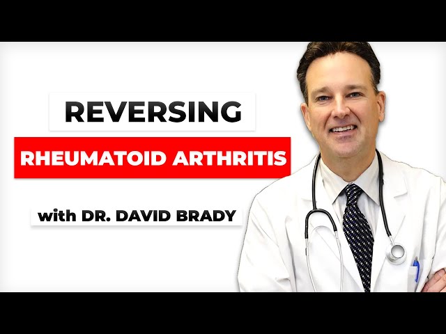 Reversing Rheumatoid Arthritis with Dr. David Brady. Reversing Arthritis symptoms