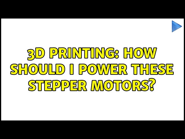 3D Printing: How should I power these stepper motors?