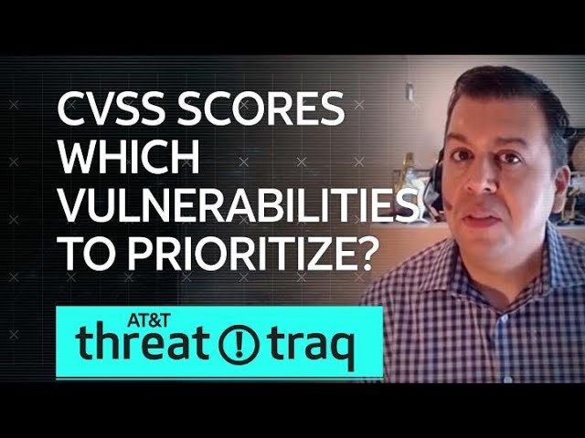 CVSS Scores – Which Vulnerabilities to Prioritize? | AT&T ThreatTraq