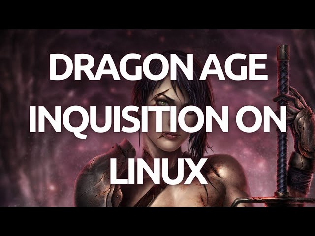 "Installing and Playing Dragon Age: Inquisition on Linux - Step-by-Step Tutorial"