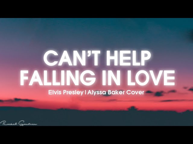 Elvis Presley - Can't Help Falling In Love  | Alyssa Baker (Cover) - Lyrics