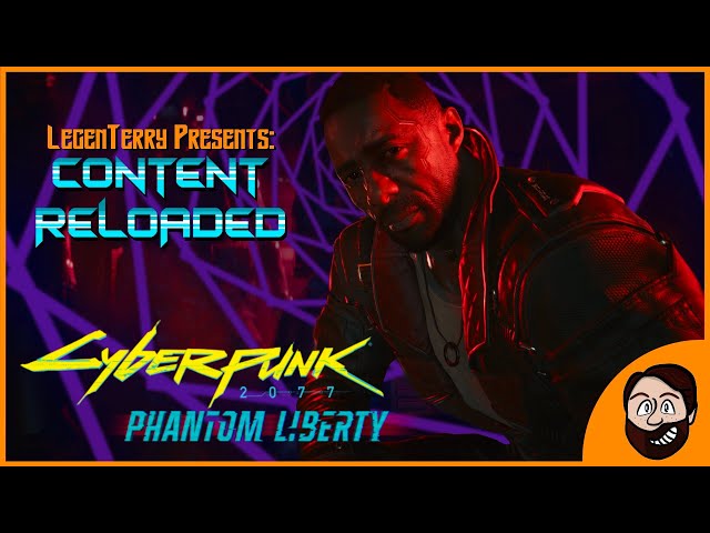 LegenTerry Presents - Content Reloaded - Cyberpunk 2077 Phantom Liberty DLC