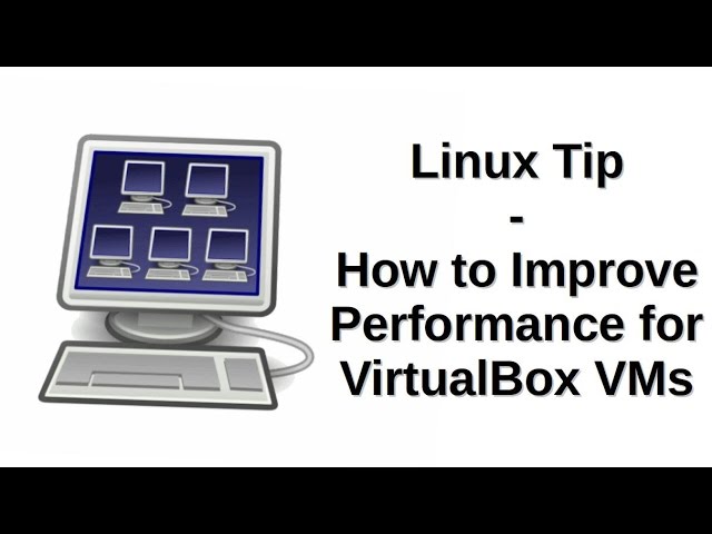 Linux Tip | How to Improve Performance for VirtualBox VMs