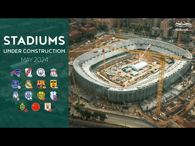 🌍 World Stadiums Under Construction (May 2024)