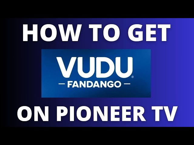 How to Get Vudo on a Pioneer TV