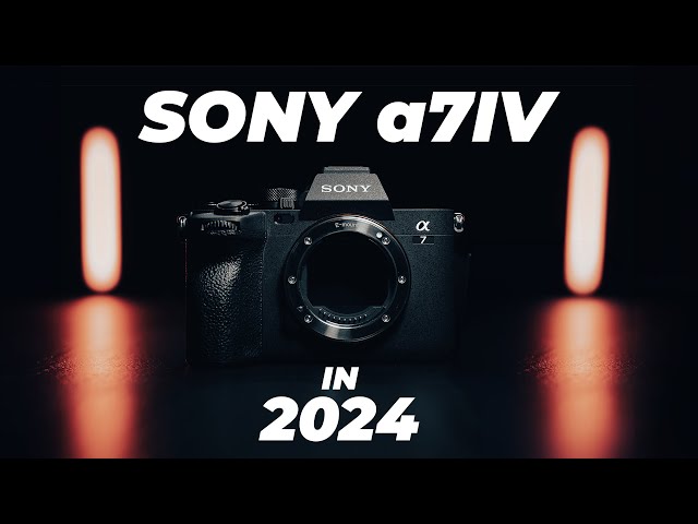 How Does The Sony a7 IV Hold Up in 2024?