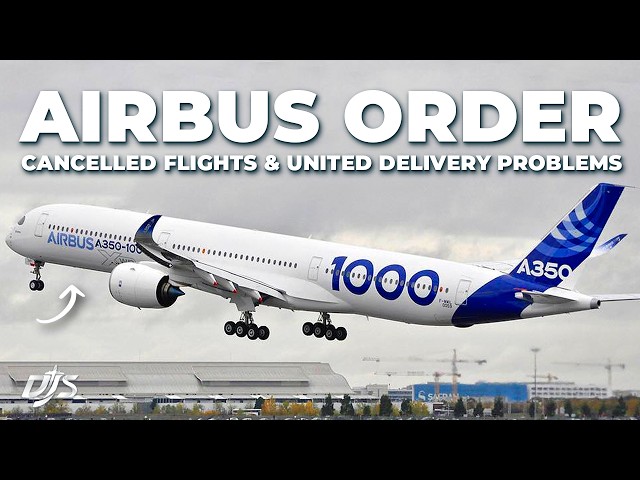 Airbus Order, Cancelled Flights & United Delivery Problems