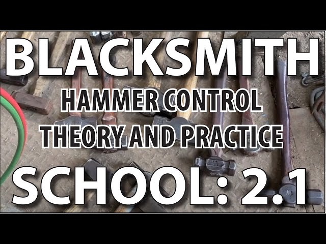 Blacksmithing School 2.1: Hammer Control Theory and Practice