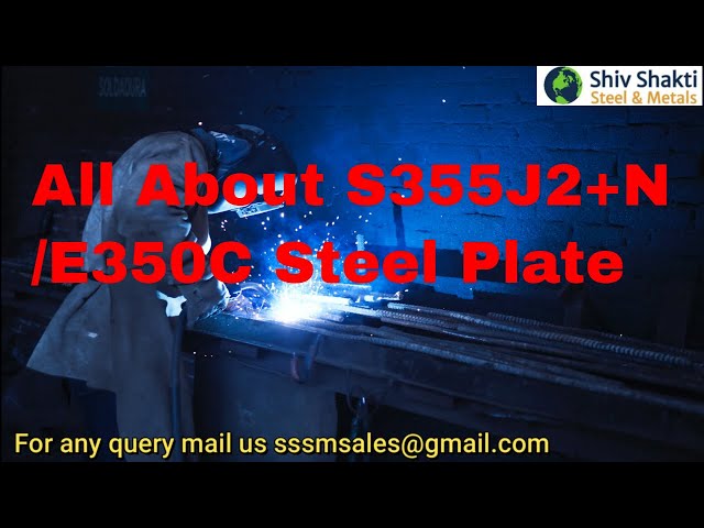 What is S355J2+N/E350C Steel Plate | Shiv Shakti Steel and Metals