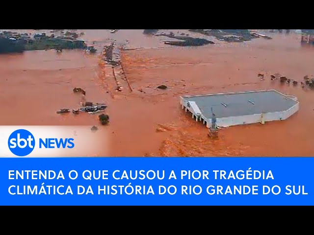 Entenda o que causou a pior tragédia climática da história do Rio Grande do Sul