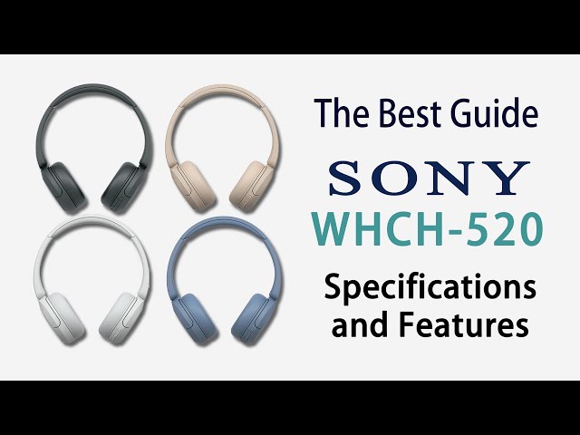 The Best Guide to the Sony WHCH520 Specifications and Features