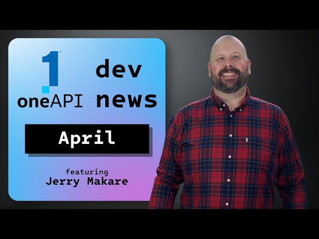Explore oneAPI and AI Projects! | April 2024 | oneAPI Dev News | Intel Software