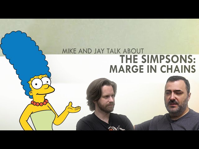 Mike and Jay talk about The Simpsons - "Marge in Chains"