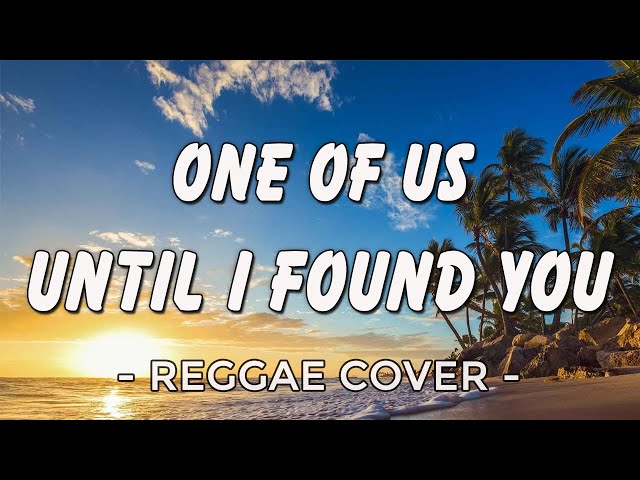 ONE OF US - Until I Found You | Best Reggae Songs 2023