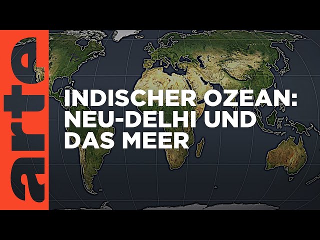 Indischer Ozean: Neu-Delhi und das Meer | Mit offenen Karten | ARTE