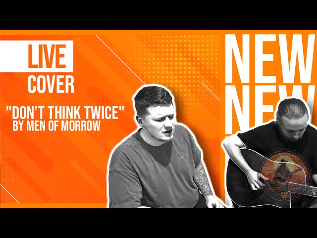 "Don’t think twice" - Live Cover by "Men of Morrow"
