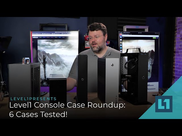 Level1 Console Case Roundup: 6 SFF Cases Tested!