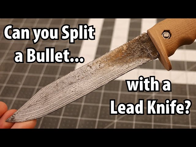 Can a Lead Knife Split a Bullet? -Material Science Knives