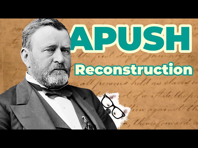 Reconstruction Era (APUSH Unit 5 - Key Concept 5.3)