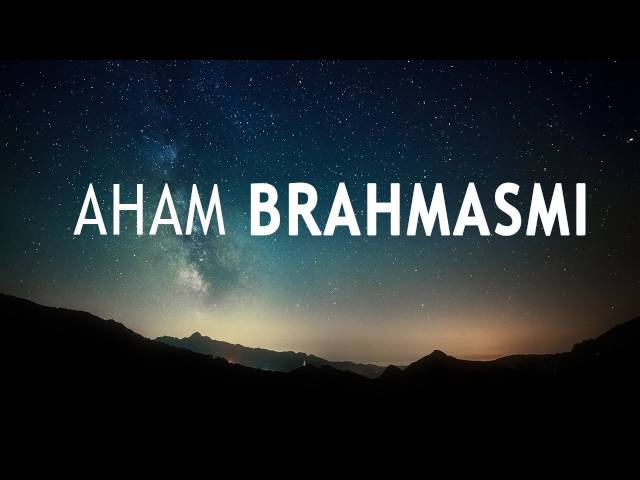 AHAM BRAHMASMI MANTRA - 108 Times