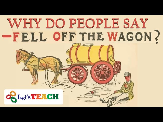 Why Do People Say Fall Off the Wagon ?