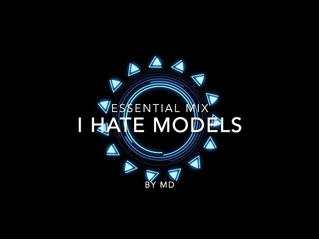 I Hate Models | Essential Mix