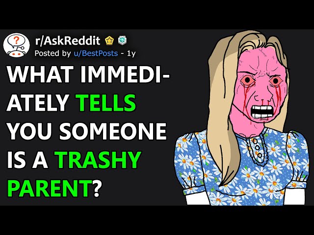 What Immediately Tells You Someone Is A Trashy Parent? (r/AskReddit)