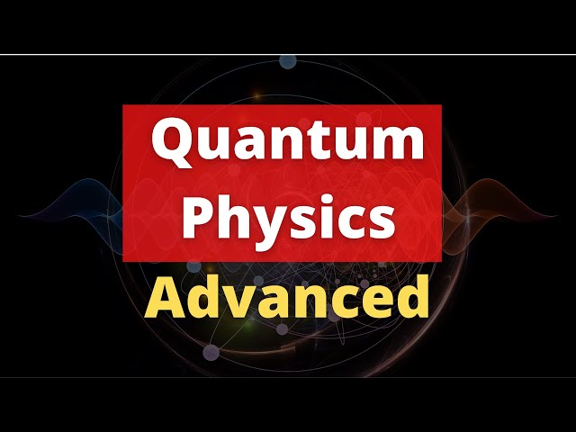 Advanced Quantum Physics Full Course | Quantum Mechanics Course