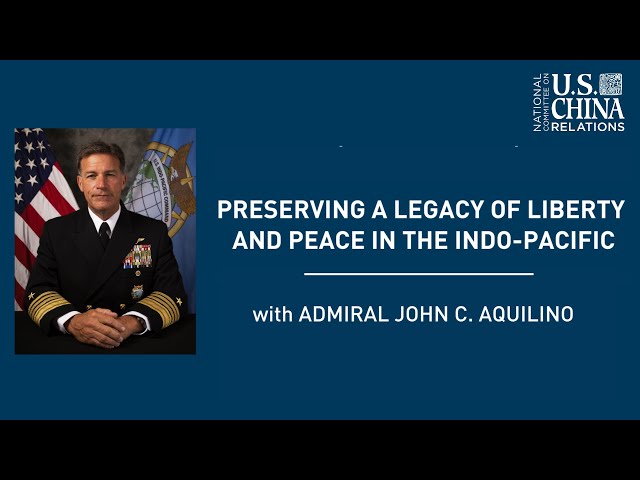 Preserving a Legacy of Liberty and Peace in the Indo-Pacific | Admiral John C. Aquilino