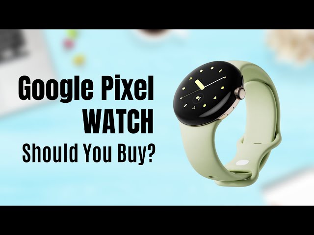 Google Pixel WATCH is here - Should You buy ?