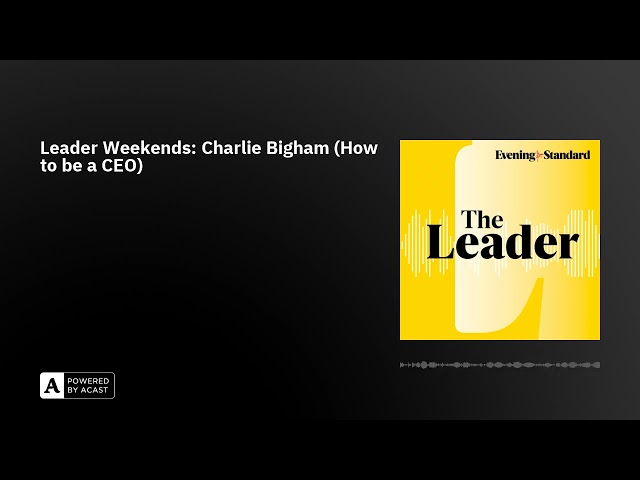 Leader Weekends: Charlie Bigham's (How to be a CEO)