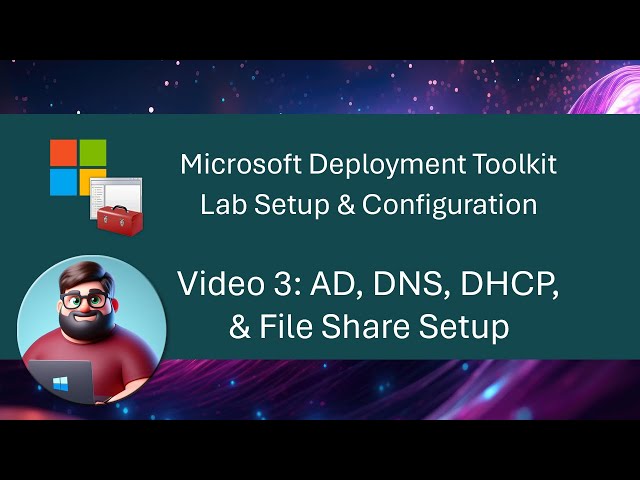 MDT Lab Setup - Video 3: AD, DNS, DHCP, & File Share Setup