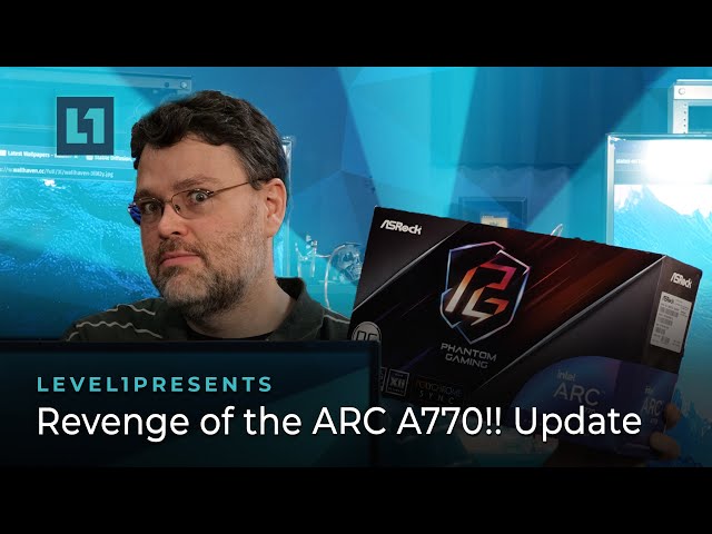 Revenge of the ARC A770!! Update