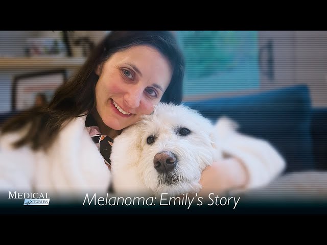 Medical Stories - Melanoma: Emily's Story
