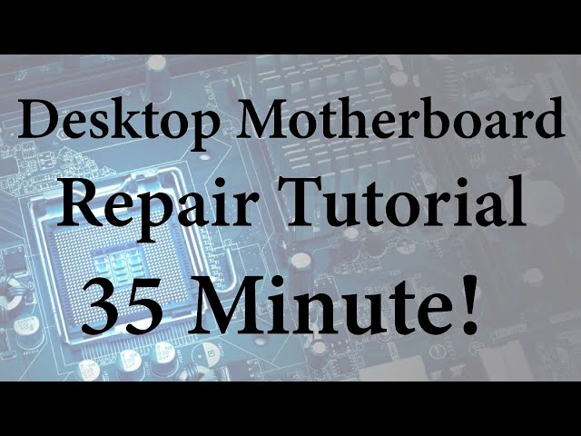 Desktop Motherboard Repair Tutorial