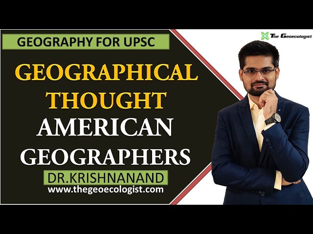 American School of Geographical Thought | American Geographers | By Dr. Krishnanand