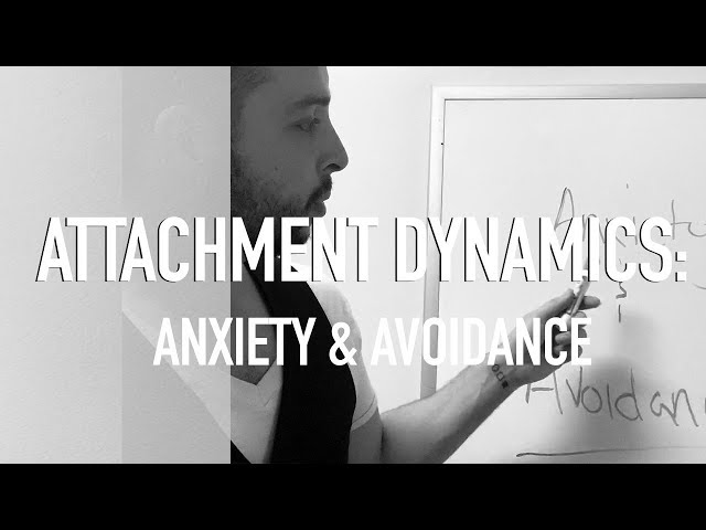 Attachment Dynamics: Avoidance & Anxiety