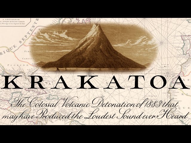 The Krakatoa Volcanic Eruption of 1883 - The Loudest Sound Ever Heard?