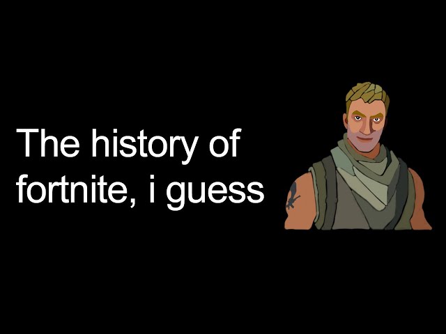 the entire history of fortnite, i guess