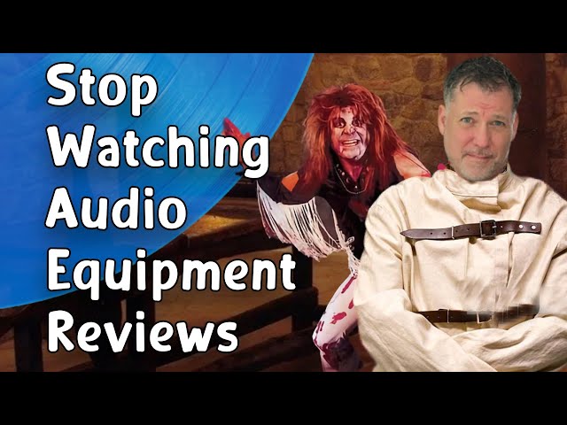 Stop Watching Audio Equipment Reviews