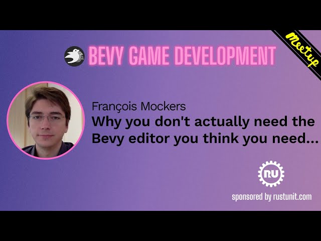 Bevy Meetup#1 - François Mockers - Why you don't actually need the Bevy editor you think you need