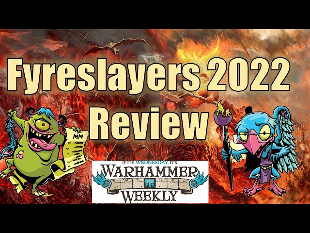 Fyreslayers 2022 Review (& Battle Scroll) - Warhammer Weekly 03162022