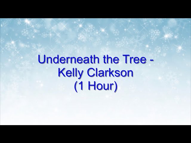 Underneath the Tree - Kelly Clarkson (1 Hour w/ Lyrics)